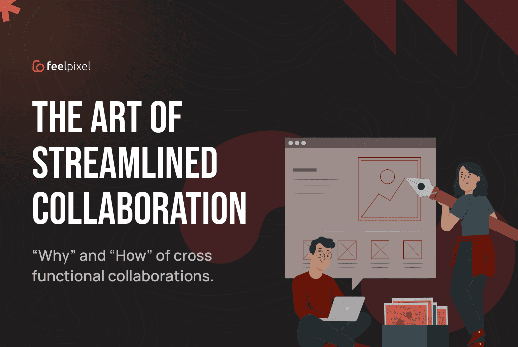 Feelpixel-The art of Streamlined collaboration-Blog