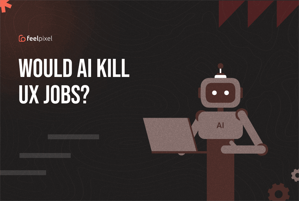 Feelpixel-Would AI Kill UX Jobs-Blog