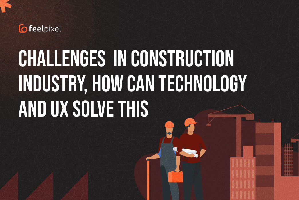 Feelpixel-Challenges in construction industry-Blog