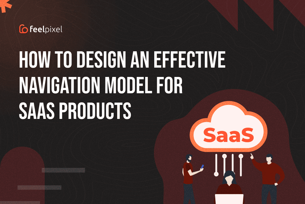 Feelpixel-How to design effective navigation model for Saas Product-blog