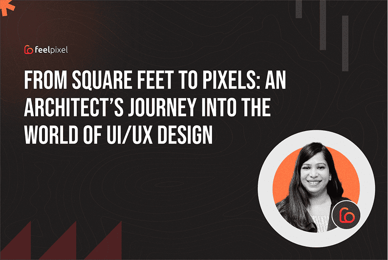 Feelpixel-An architect turned to UI UX designer-Blog