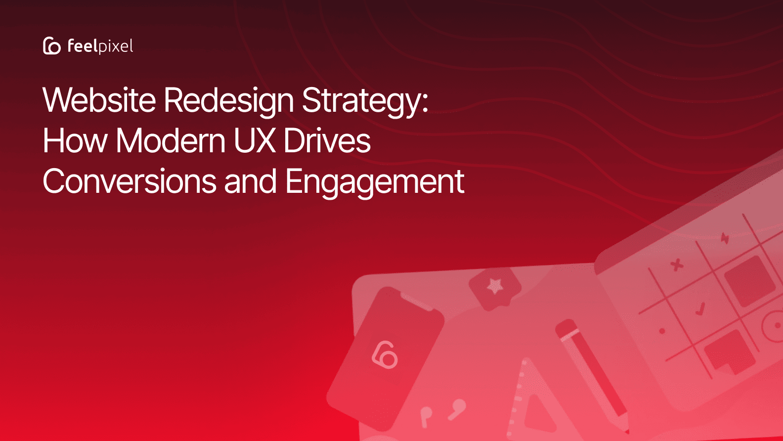 Website Redesign Strategy How Modern UX Drives Conversions and Engagement